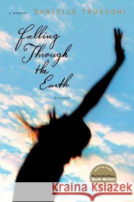 Falling Through the Earth: A Memoir Danielle Trussoni 9780312426569 Picador USA - książka