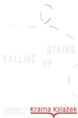 Falling Up Stairs: A Collection of Poems, Open Letters, and Short Stories Molly Schramm Oliver Rose 9781728879925 Independently Published - książka