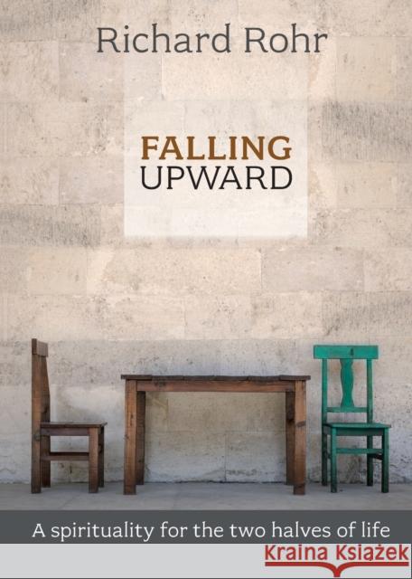 Falling Upward: A Spirituality For The Two Halves Of Life Richard Rohr 9780281068913 SPCK Publishing - książka