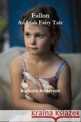 Fallon: An Irish Fairy Tale Barbara Anderson 9781365480492 Lulu.com - książka