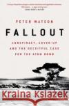 Fallout: Conspiracy, Cover-Up and the Deceitful Case for the Atom Bomb Peter Watson 9781471164514 Simon & Schuster Ltd