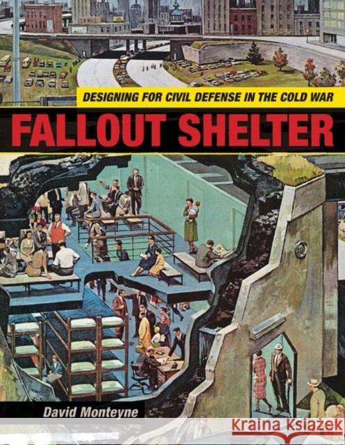 Fallout Shelter : Designing for Civil Defense in the Cold War David Monteyne 9780816669752 University of Minnesota Press - książka