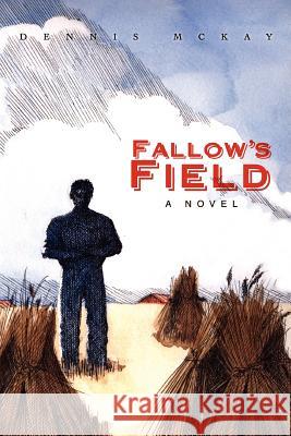 Fallow's Field Dennis McKay 9780595436521 iUniverse - książka