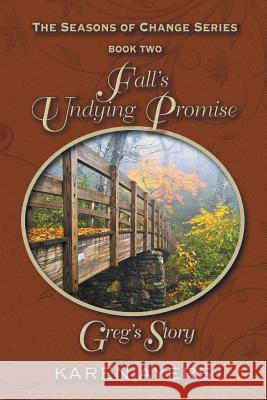 Fall's Undying Promise . . . Greg's Story: The Seasons of Change Series-Book Two Ayers, Karen 9781625162748 Strategic Book Publishing - książka