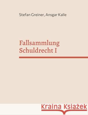 Fallsammlung Schuldrecht I: Allgemeines Schuldrecht und Vertragsschuldverhältnisse Greiner, Stefan 9783755730750 Books on Demand - książka