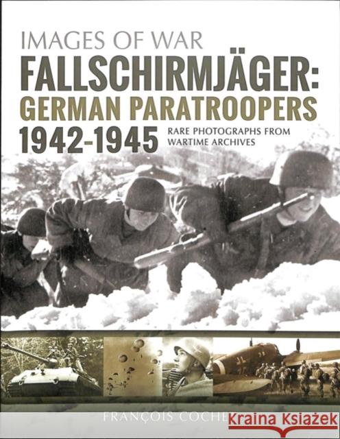 Fallschirmjager: German Paratroopers - 1942-1945: Rare Photographs from Wartime Archives Francois Cochet 9781526740700 Pen & Sword Books Ltd - książka