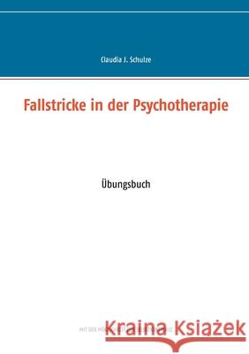 Fallstricke in der Psychotherapie: Übungsbuch Schulze, Claudia J. 9783743165595 Books on Demand - książka