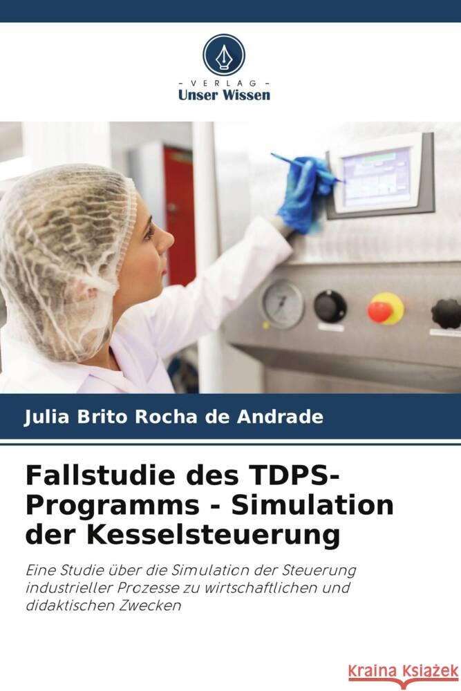 Fallstudie des TDPS-Programms - Simulation der Kesselsteuerung Julia Brit 9786208193560 Verlag Unser Wissen - książka