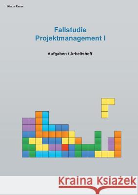 Fallstudie Projektmanagement I: Aufgaben / Arbeitsheft Rauer, Klaus 9783748151081 Books on Demand - książka
