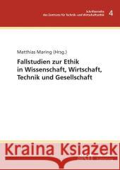 Fallstudie zur Ethik in Wissenschaft, Wirtschaft, Technik und Gesellschaft Matthias Maring 9783866446083 Karlsruher Institut Fur Technologie - książka