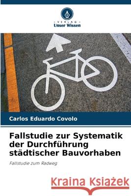 Fallstudie zur Systematik der Durchführung städtischer Bauvorhaben Covolo, Carlos Eduardo 9786200750815 Verlag Unser Wissen - książka