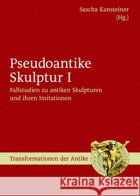 Fallstudien zu antiken Skulpturen und ihren Imitationen Sascha Kansteiner 9783110474527 De Gruyter - książka