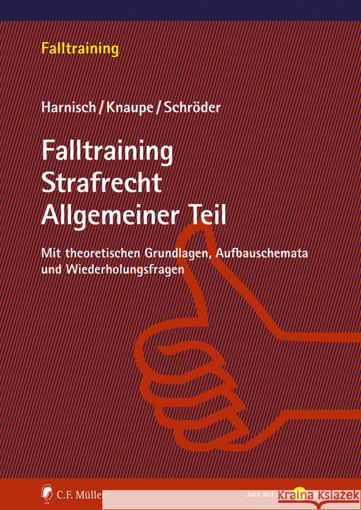 Falltraining Strafrecht Allgemeiner Teil Harnisch, Stefanie, Knaupe, Sascha, Schröder, Richard 9783811460478 Müller (C.F.Jur.), Heidelberg - książka
