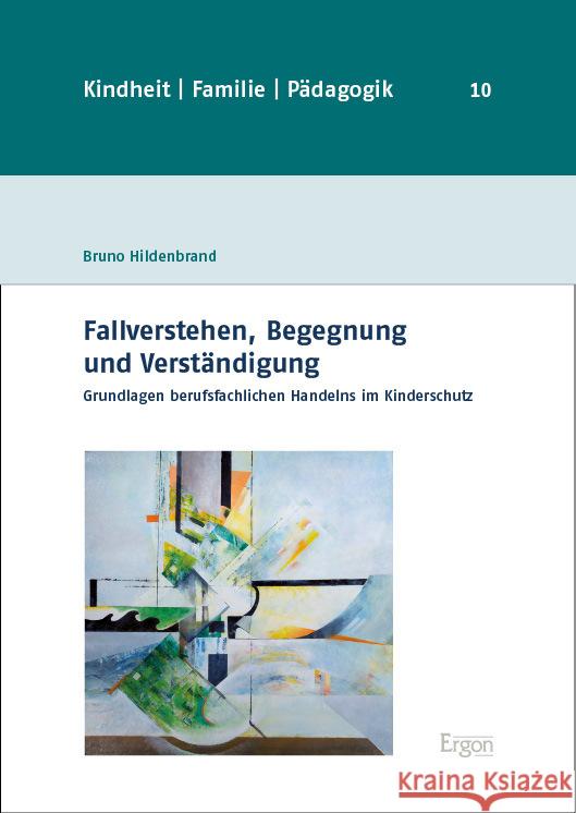 Fallverstehen, Begegnung Und Verstandigung: Grundlagen Berufsfachlichen Handelns Im Kinderschutz Bruno Hildenbrand 9783987400605 Ergon - książka