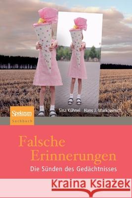 Falsche Erinnerungen: Die Sünden Des Gedächtnisses Kühnel, Sina 9783827431196 Spektrum Akademischer Verlag - książka