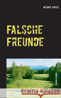 Falsche Freunde: Kriminalroman Hüper, Werner 9783738616743 Books on Demand - książka