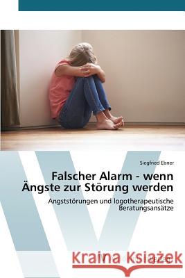 Falscher Alarm - wenn Ängste zur Störung werden Ebner Siegfried 9783639842081 AV Akademikerverlag - książka
