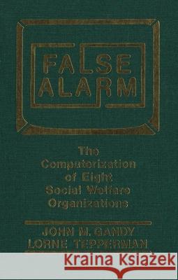 False Alarm: The Computerization of Eight Social Welfare Organizations John M. Gandy Lorne Tepperman 9780889209879 Wilfrid Laurier University Press - książka