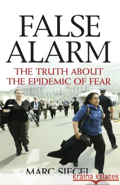 False Alarm: The Truth about the Epidemic of Fear Marc Siegel 9780470053843 John Wiley & Sons - książka