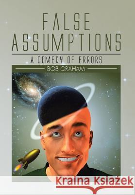 False Assumptions: A Comedy of Errors Bob Graham 9781504992039 Authorhouse - książka