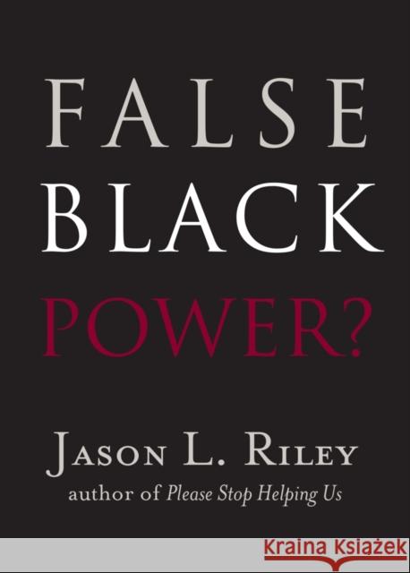 False Black Power? Jason L. Riley 9781599475189 Templeton Press - książka