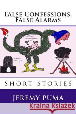 False Confessions, False Alarms: Short Stories (and One Short Play) Jeremy Puma 9780615786797 Strange Animal Publications - książka