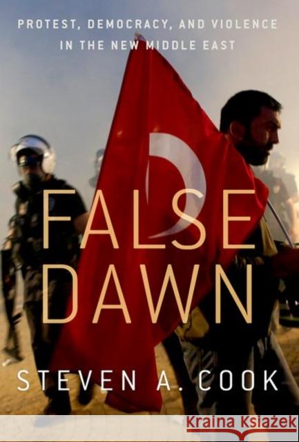 False Dawn: Protest, Democracy, and Violence in the New Middle East Cook, Steven A. 9780190931759 Oxford University Press, USA - książka