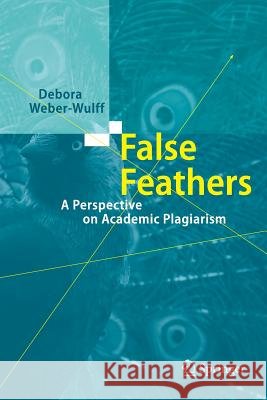False Feathers: A Perspective on Academic Plagiarism Weber-Wulff, Debora 9783662513934 Springer - książka