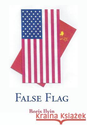 False Flag Boris Ilyin 9781491835012 Authorhouse - książka