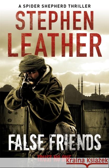 False Friends: The 9th Spider Shepherd Thriller Stephen Leather 9780340925010 Hodder & Stoughton - książka