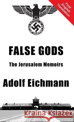 False Gods Adolf Eichmann   9781910881125 Black House Publishing Ltd - książka