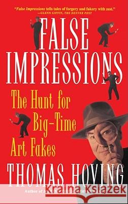 False Impressions: The Hunt for Big-Time Art Fakes Hoving, Thomas 9780684831480 Touchstone Books - książka