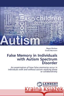 False Memory in Individuals with Autism Spectrum Disorder Borlase Megan                            Neumann Ewald 9783659459320 LAP Lambert Academic Publishing - książka