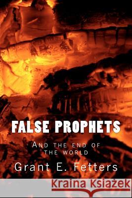 False Prophets Grant E. Fetters 9781480093775 Createspace - książka