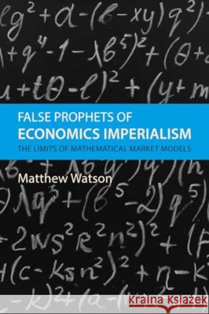 False Prophets of Economics Imperialism Professor Matthew (University of Warwick) Watson 9781788217668 Agenda Publishing - książka