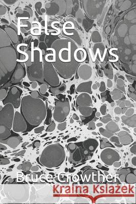 False Shadows Bruce Crowther 9781798542507 Independently Published - książka