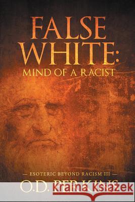 False White: Mind of a Racist: Esoteric Beyond Racism III O D Perkins 9781643615943 Westwood Books Publishing LLC - książka