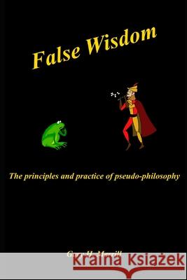 False Wisdom: The Principles and Practice of Pseudo-philosophy Gary H. Merrill 9781736260326 R. R. Bowker - książka