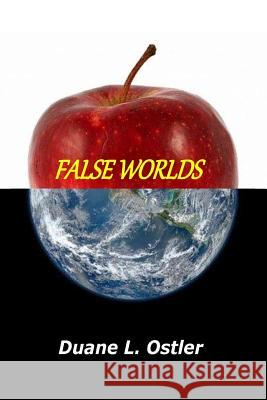 False Worlds Duane L. Ostler 9781519420503 Createspace Independent Publishing Platform - książka