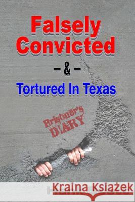 Falsely Convicted: & Tortured In Texas - Prisoner's Diary Scott, Hank 9781517031398 Createspace - książka