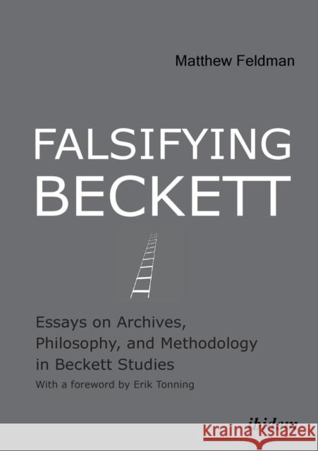 Falsifying Beckett: Essays on Archives, Philosophy & Methodology in Beckett Studies Matthew Feldman, Erik Tonning 9783838206363 ibidem-Verlag, Jessica Haunschild u Christian - książka