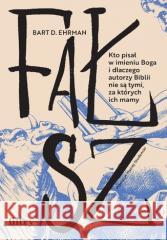 Fałsz. Kto pisał w imieniu Boga i dlaczego... Bart D. Ehrman 9788368180138 Filtry - książka