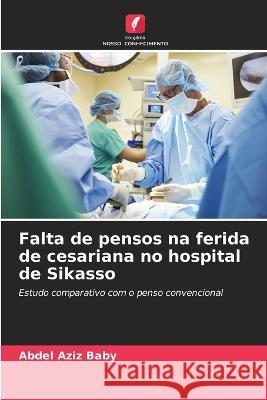 Falta de pensos na ferida de cesariana no hospital de Sikasso Abdel Aziz Baby   9786205948453 Edicoes Nosso Conhecimento - książka