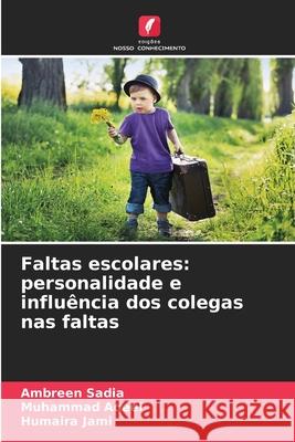 Faltas escolares: personalidade e influência dos colegas nas faltas Sadia, Ambreen, Aqeel, Muhammad, Jami, Humaira 9786202437202 Edições Nosso Conhecimento - książka