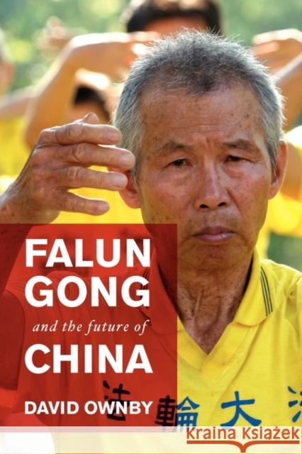 Falun Gong and the Future of China David Ownby 9780199738533 Oxford University Press, USA - książka