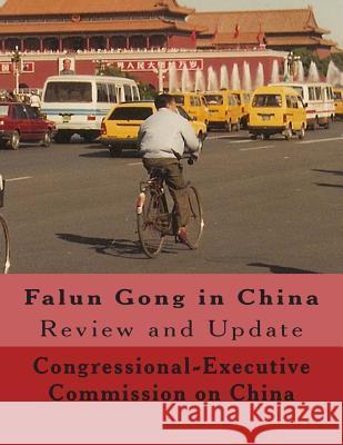 Falun Gong in China: Review and Update Congressional-Execu Commissio 9781502350695 Createspace - książka