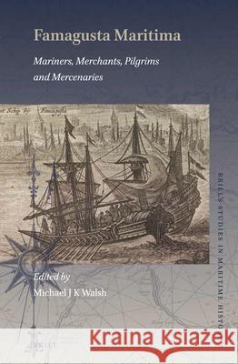 Famagusta Maritima: Mariners, Merchants, Pilgrims and Mercenaries Michael J. K. Walsh 9789004364318 Brill - książka