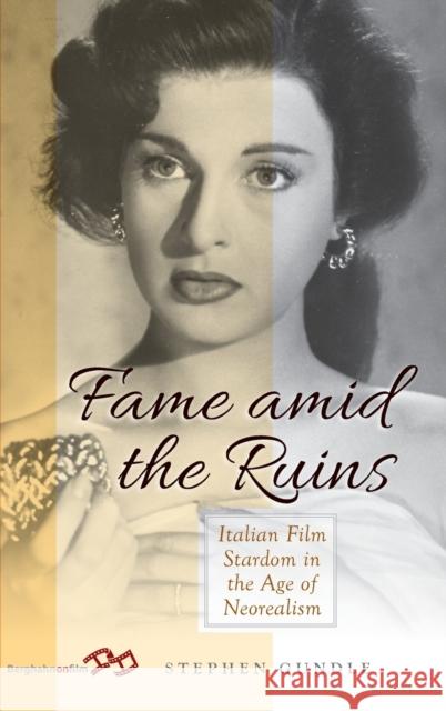 Fame Amid the Ruins: Italian Film Stardom in the Age of Neorealism Stephen Gundle 9781789200010 Berghahn Books - książka