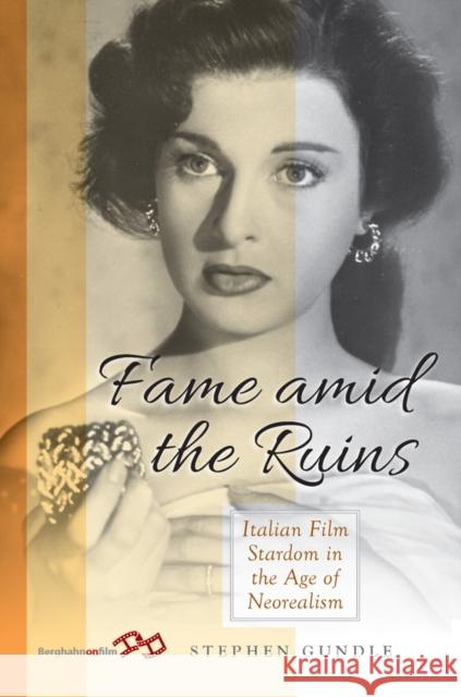 Fame Amid the Ruins: Italian Film Stardom in the Age of Neorealism Stephen Gundle 9781805397441 Berghahn Books - książka