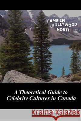 Fame in Hollywood North: A Theoretical Guide to Celebrity Cultures in Canada Samita Nand 9780993993831 Waterhill Publishing - książka